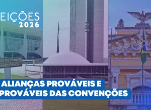 Alianças estratégicas e inesperadas nas convenções eleitorais de 2026