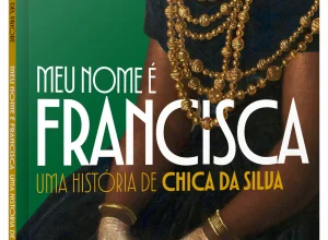 A riqueza da história brasileira sob a perspectiva de Chica da Silva